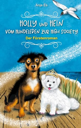 Holly und Hein – Vom Hundeleben zur High Society: Der Fürstenroman (Schund)