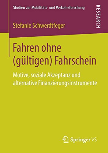 Fahren ohne (gültigen) Fahrschein: Motive, soziale Akzeptanz und alternative Finanzierungsinstrumente (Studien zur Mobilitäts- und Verkehrsforschung)