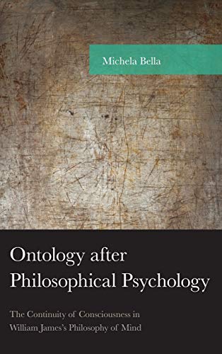 Ontology after Philosophical Psychology: The Continuity of Consciousness in William James's Philosophy of Mind (American Philosophy)