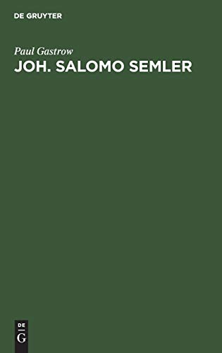 Joh. Salomo Semler: In seiner Bedeutung für die Theologie mit besonderer Berücksichtigung seines Streites mit G. E. Lessing
