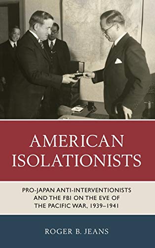 American Isolationists: Pro-Japan Anti-interventionists and the FBI on the Eve of the Pacific War, 1939-1941