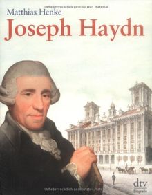 Joseph Haydn: Der großartige Komponist, seine Musik und seine Zeit im Porträt