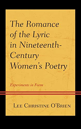 The Romance of the Lyric in Nineteenth-Century Women's Poetry: Experiments in Form