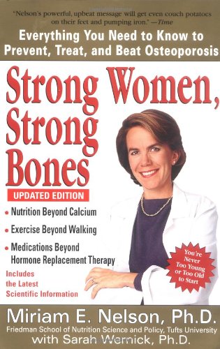 Strong Women, Strong Bones, Updated: Everything You Need to Know to Prevent, Treat, and Beat Osteoporosis