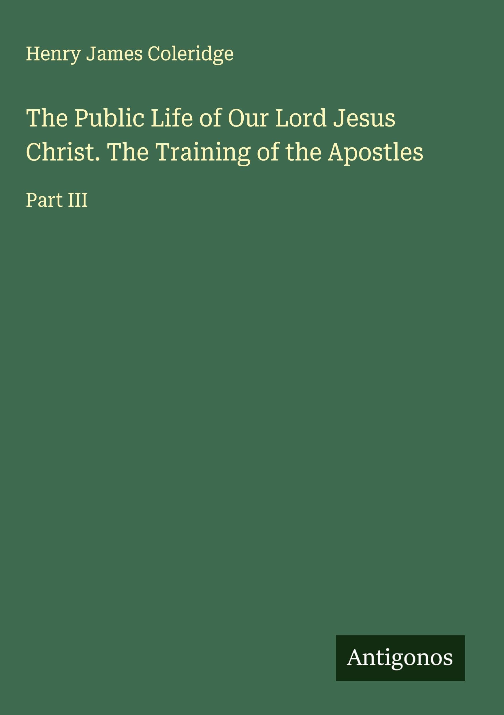 The Public Life of Our Lord Jesus Christ. The Training of the Apostles: Part III