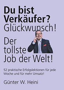 Du bist Verkäufer? Glückwunsch - das ist der tollste Job der Welt!: Du sorgst für mehr Umsatz und machst Menschen glücklich!