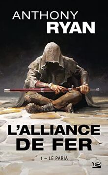 L'alliance de fer. Vol. 1. Le paria