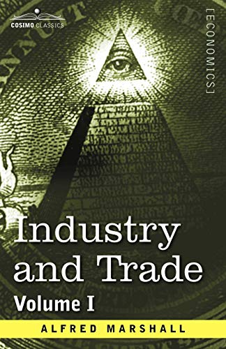 Industry and Trade: Volume I