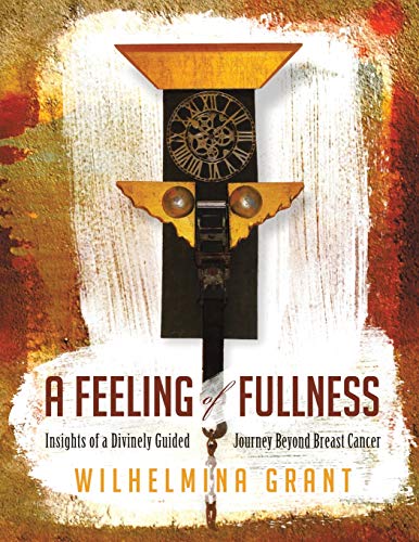 A Feeling of Fullness: Insights of a Divinely Guided Journey Beyond Breast Cancer
