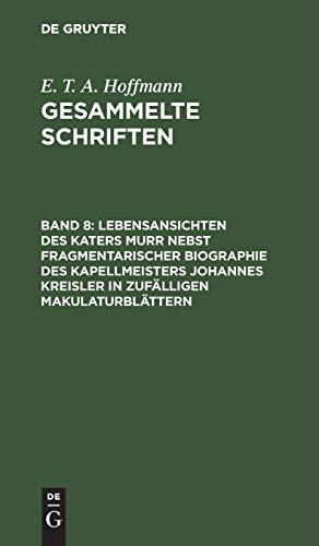 E. T. A. Hoffmann: Gesammelte Schriften: Lebensansichten des Katers Murr nebst fragmentarischer Biographie des Kapellmeisters Johannes Kreisler in zufälligen Makulaturblättern: Zwei Bände