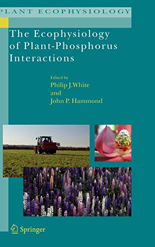 The Ecophysiology of Plant-Phosphorus Interactions (Plant Ecophysiology, 7, Band 7)