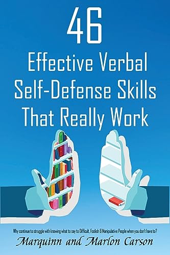 46 Effective Verbal Self-Defense Skills That Really Work: Why Struggle In Knowing What To Say To Difficult, Foolish & Manipulative People, When You Don't Have To?