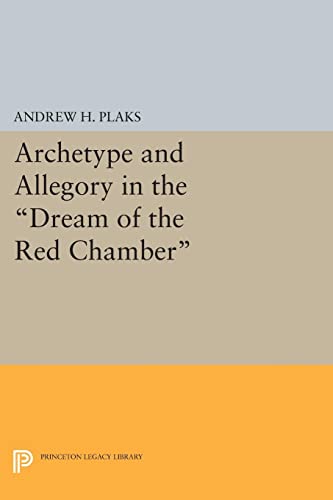 Archetype and Allegory in the Dream of the Red Chamber (Princeton Legacy Library)