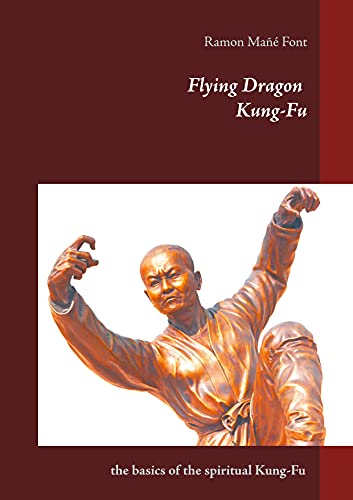 Flying Dragon Kung-Fu: the basics of the spiritual Kung-Fu