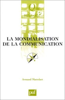 La mondialisation de la communication (Que Sais-Je ?)