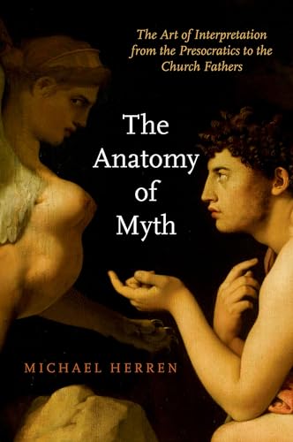 The Anatomy of Myth: The Art of Interpretation from the Presocratics to the Church Fathers