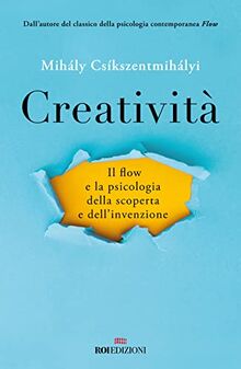 Creatività. Il flow e la psicologia della scoperta e dell'invenzione