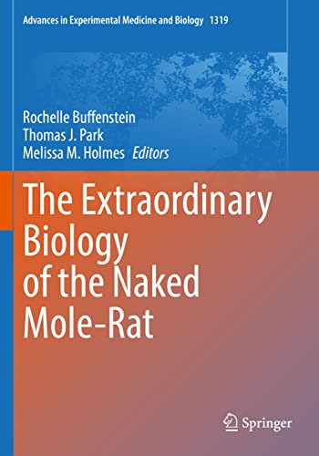 The Extraordinary Biology of the Naked Mole-Rat (Advances in Experimental Medicine and Biology, 1319, Band 1319)