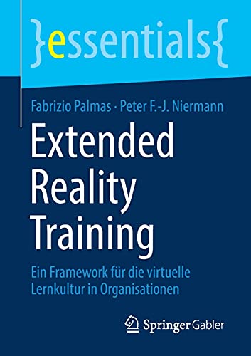 Fabrizio Palmas Extended Reality Training, Ein Framework Für Die Virtuelle Lernkultur In Organisationen (essentials)