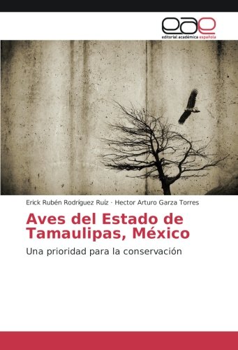 Aves del Estado de Tamaulipas, México: Una prioridad para la conservación