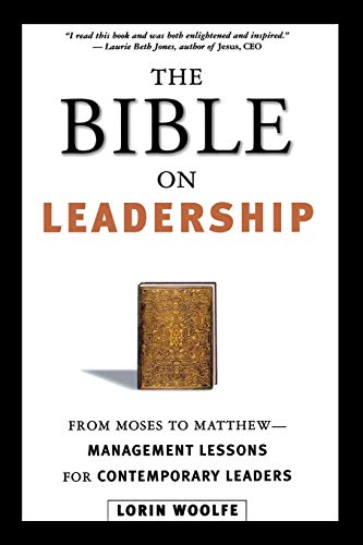 Lorin Woolfe The Bible On Leadership, From Moses To Matthew -- Management Lessons For Contemporary Leaders