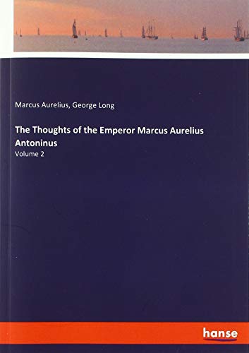The Thoughts of the Emperor Marcus Aurelius Antoninus: Volume 2