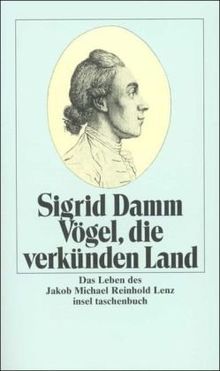 Vögel, die verkünden Land: Das Leben des Jakob Michael Reinhold Lenz (insel taschenbuch)