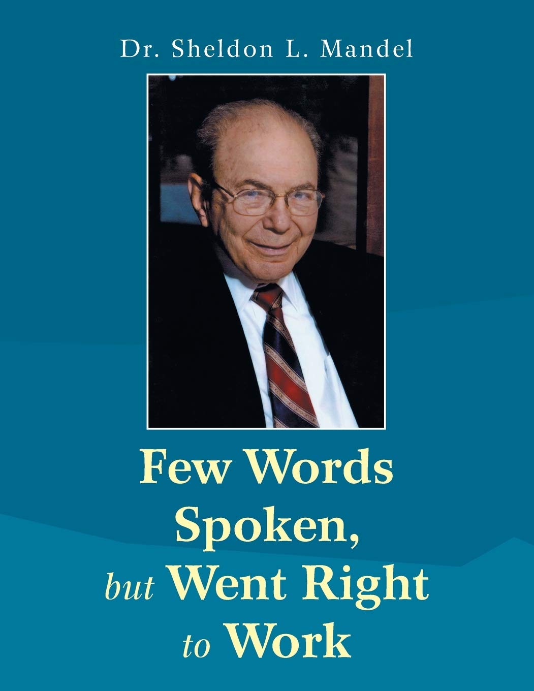 Few Words Spoken, but Went Right to Work: Dr. Sheldon L. Mandel