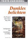 Dunkles belichten. Ein Prophet geht seinen Weg: Elia. Texte zur Bibel 13 - Material zur 60. Bibelwoche 1997/98. Auslegungen und Gestaltungsvorschläge. Arbeitsheft