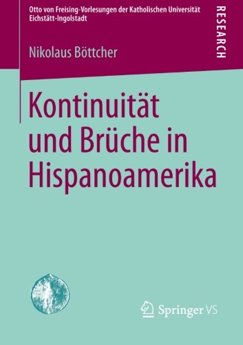 Kontinuität und Brüche in Hispanoamerika (Otto von Freising-Vorlesungen der Katholischen Universität Eichstätt-Ingolstadt) (German Edition)