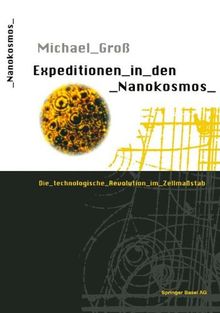 Expeditionen in den Nanokosmos: Die technologische Revolution im Zellmaßstab