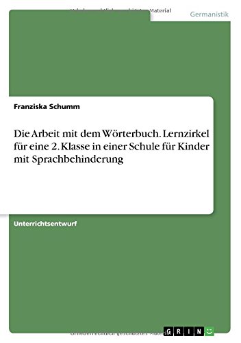 Die Arbeit mit dem Wörterbuch. Lernzirkel für eine 2. Klasse in einer Schule für Kinder mit Sprachbehinderung