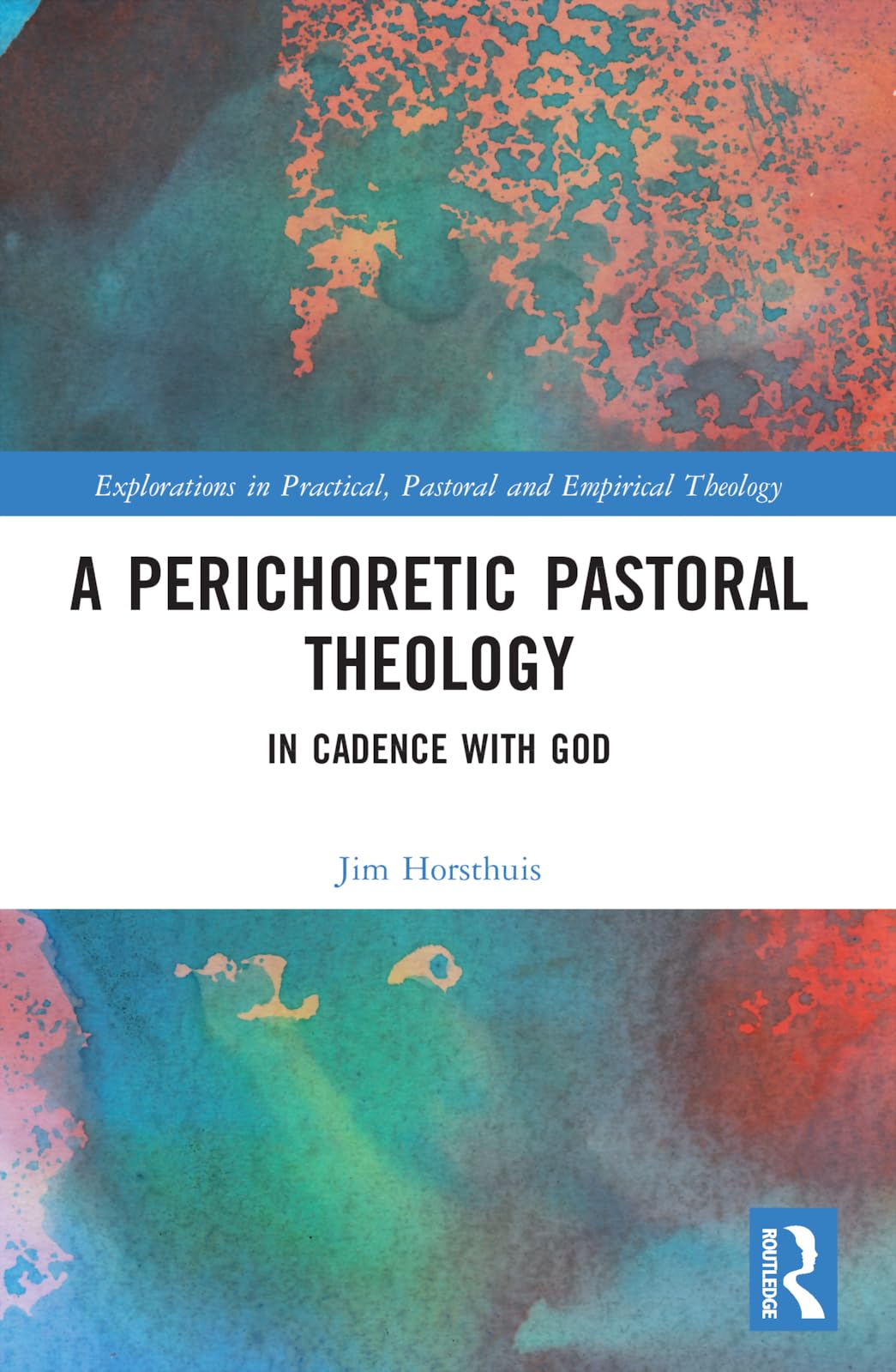 A Perichoretic Pastoral Theology: In Cadence with God (Explorations in Practical, Pastoral and Empirical Theology)