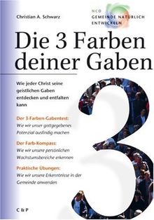 Die 3 Farben deiner Gaben: Wie jeder Christ seine geistlichen Gaben entdecken und entfalten kann