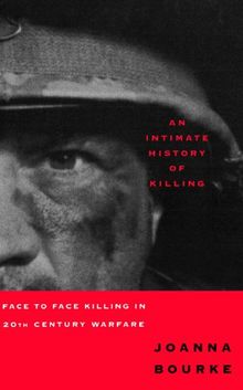 An Intimate History Of Killing: Face To Face Killing In Twentieth Century Warfare