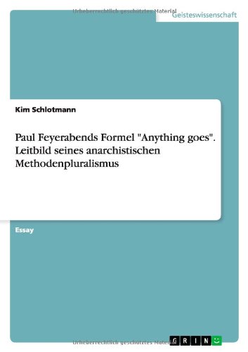 Paul Feyerabends Formel Anything goes. Leitbild seines anarchistischen Methodenpluralismus