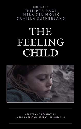 The Feeling Child: Affect and Politics in Latin American Literature and Film (Children and Youth in Popular Culture)