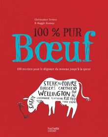 100 % pur boeuf : 100 recettes pour le déguster du museau jusqu'à la queue