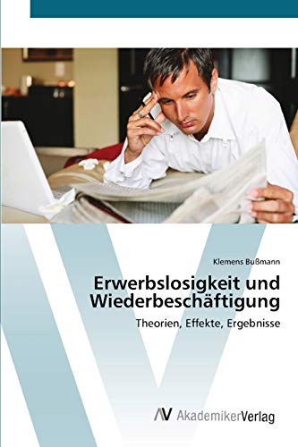 Erwerbslosigkeit und Wiederbeschäftigung: Theorien, Effekte, Ergebnisse