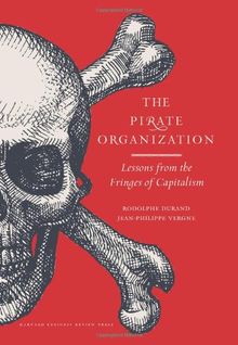 The Pirate Organization: Lessons from the Fringes of Capitalism