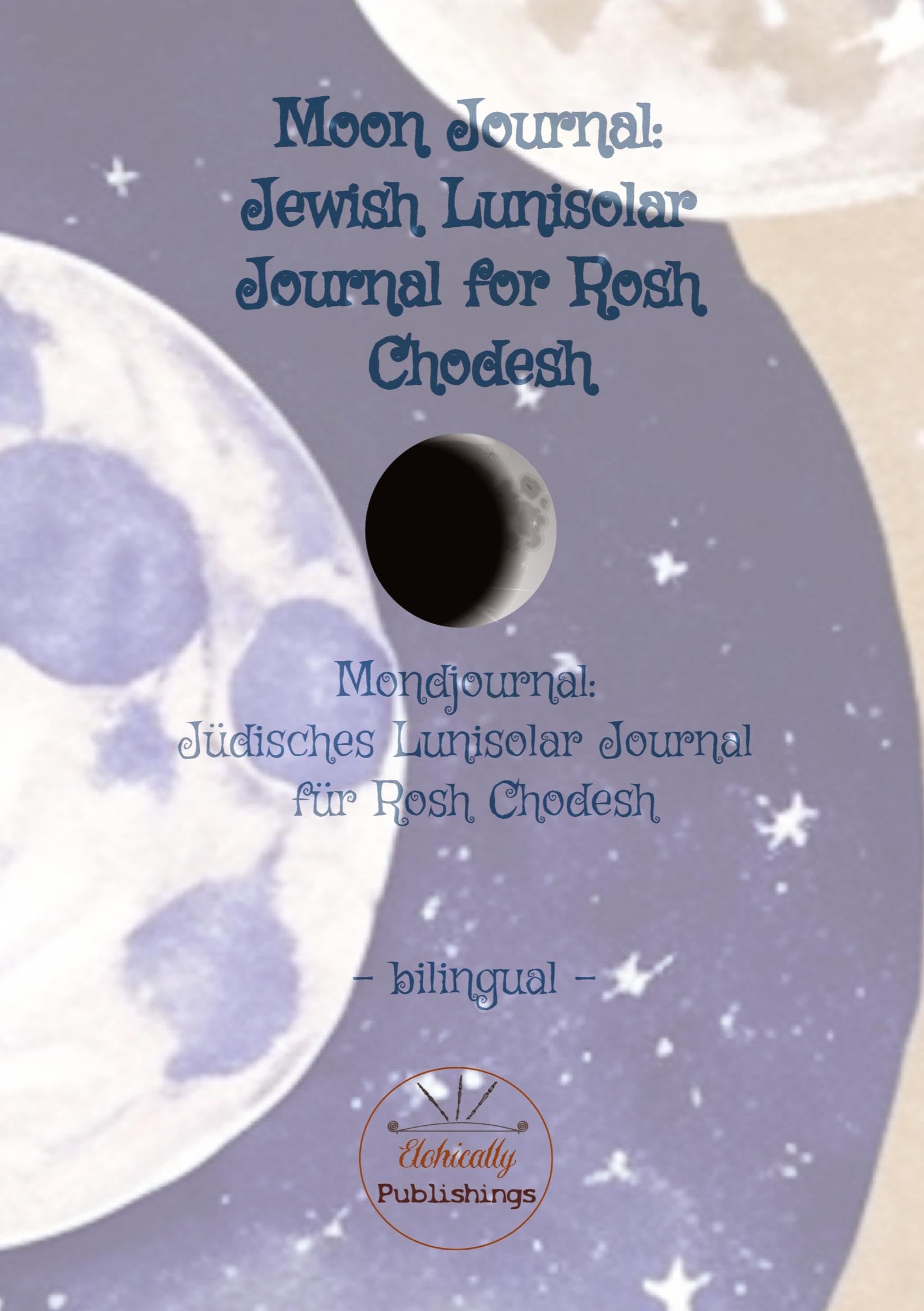 Moon Journal: Bilingual Jewish Lunisolar Journal for Rosh Chodesh: Mondjournal: Bilinguales Jüdisches Lunisolar Journal für Rosh Chodesh