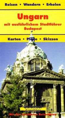 Ungarn. Goldstadt-Reiseführer: Stadtführer Budapest. Der Balaton. Reisen durch Ungarn. Karten - Pläne - Skizzen