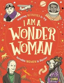 I am a Wonder Woman: Inspiring activities to try. Incredible women to discover. von Bailey, Ellen | Buch | Zustand sehr gut