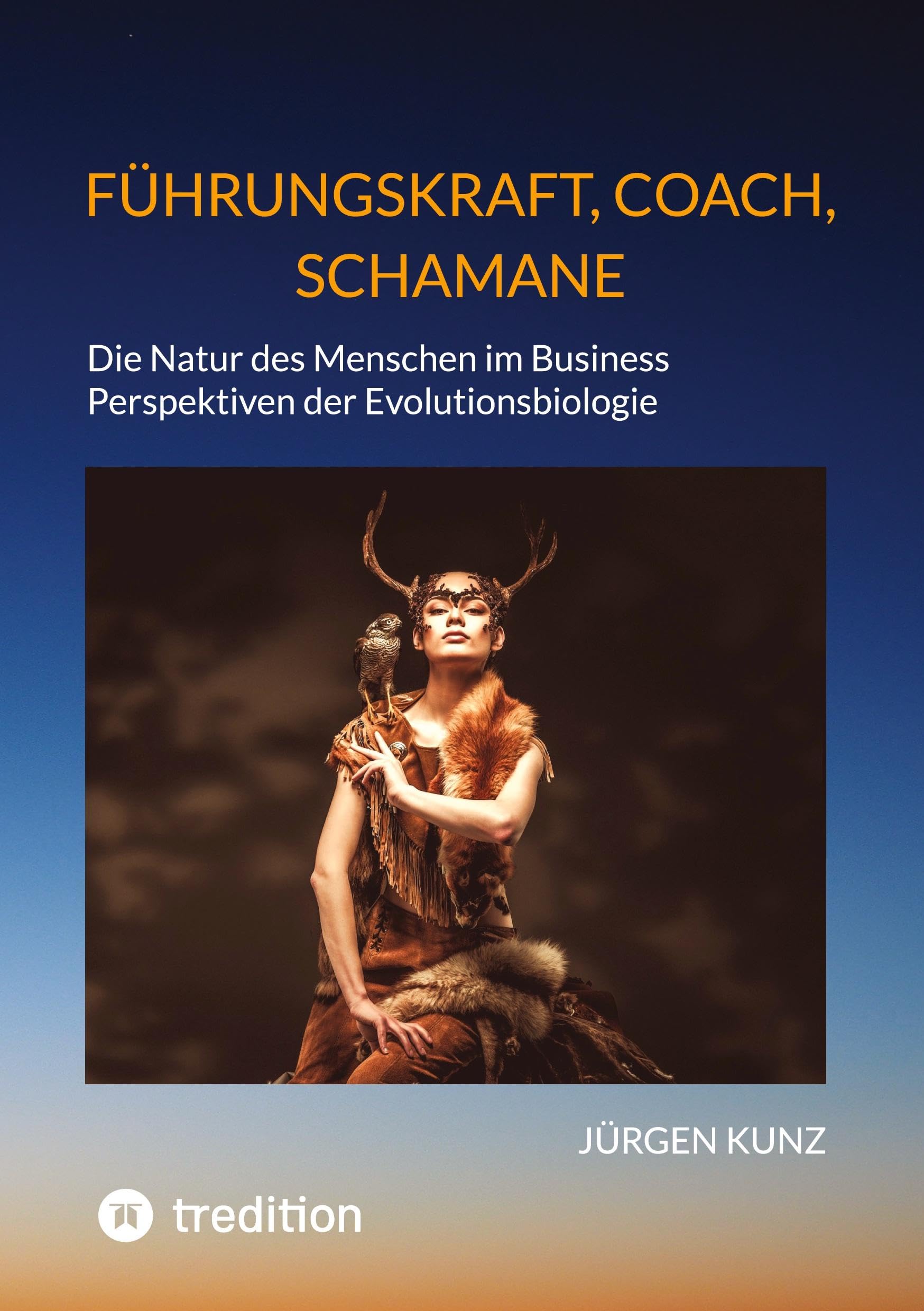 Führungskraft, Coach, Schamane - was sie verbindet, was sie erfolgreich macht: die Kennnisse der Verhaltensökologie des Menschen: Die Natur des ... für Führungskräfte und Teams beeinflusst.