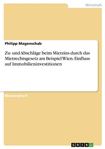 Zu- und Abschläge beim Mietzins durch das Mietrechtsgesetz am Beispiel Wien. Einfluss auf Immobilieninvestitionen