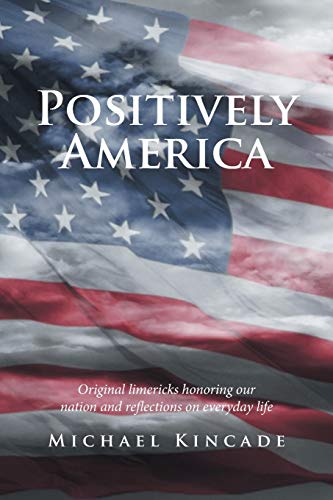 Positively America: Original limericks honoring our nation and reflections on everyday life