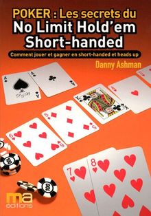 Poker, les secrets du no limit hold'em short-handed : comment jouer et gagner en short-handed et heads up