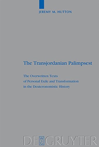 The Transjordanian Palimpsest: The Overwritten Texts of Personal Exile and Transformation in the Deuteronomistic History (Beihefte zur Zeitschrift für die alttestamentliche Wissenschaft, Band 396)