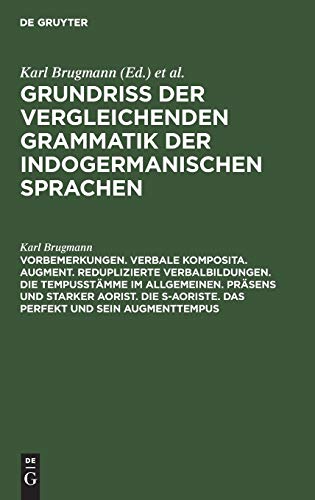 Vorbemerkungen. Verbale Komposita. Augment. Reduplizierte Verbalbildungen. Die Tempusstämme im allgemeinen. Präsens und starker Aorist. Die s-Aoriste. ... der Wortformen der indogermanischen Sprachen)