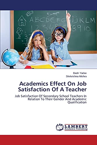 Academics Effect On Job Satisfaction Of A Teacher: Job Satisfaction Of Secondary School Teachers In Relation To Their Gender And Academic Qualification